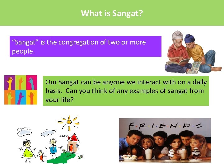 What is Sangat? “Sangat” is the congregation of two or more people. Our Sangat