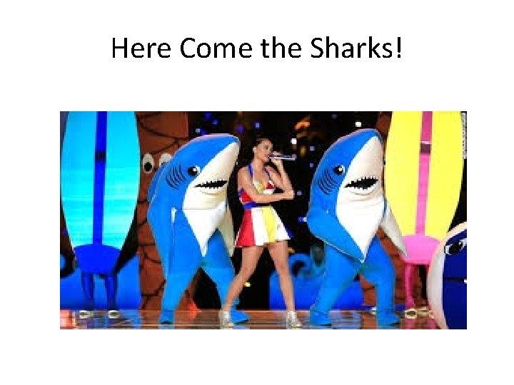 Here Come the Sharks! Here Come the Sharks!