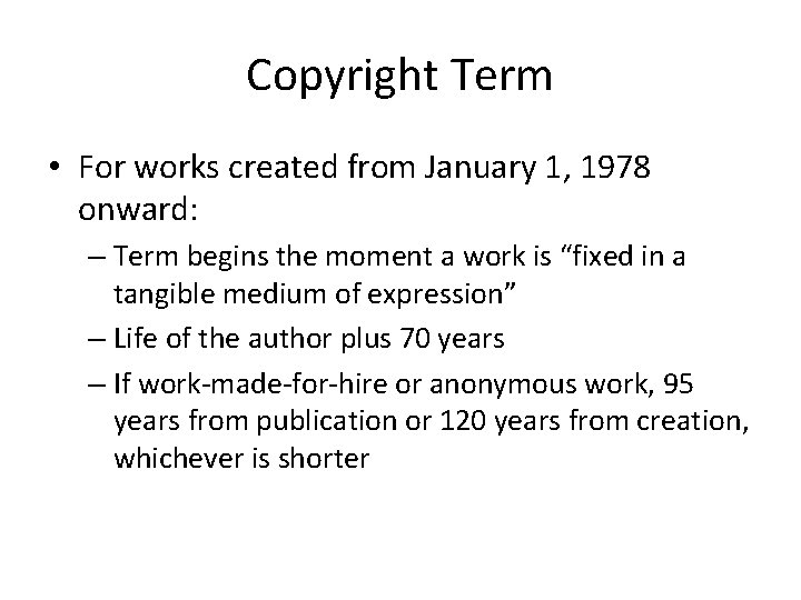 Copyright Term • For works created from January 1, 1978 onward: – Term begins Copyright Term • For works created from January 1, 1978 onward: – Term begins