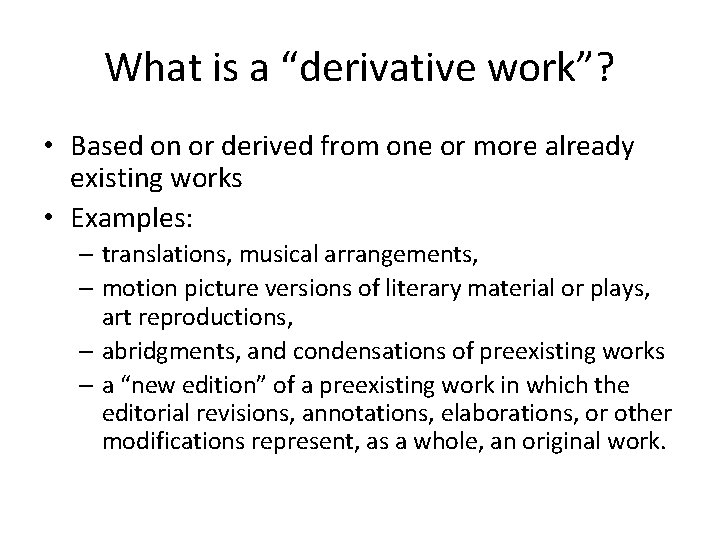 What is a “derivative work”? • Based on or derived from one or more What is a “derivative work”? • Based on or derived from one or more