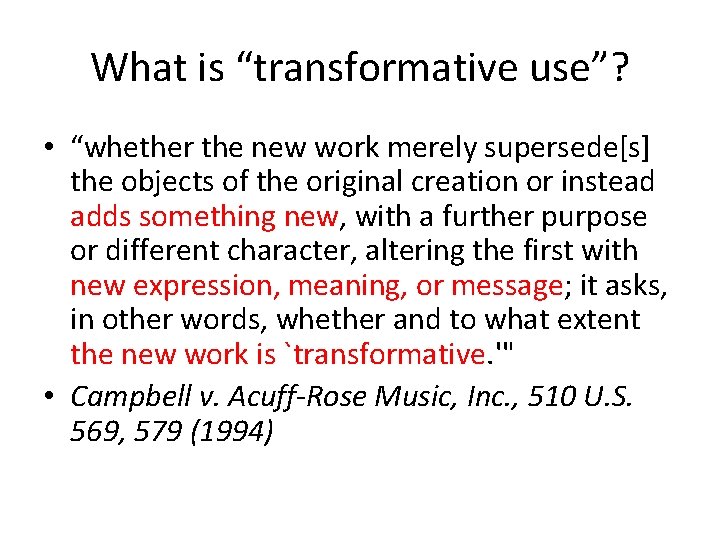 What is “transformative use”? • “whether the new work merely supersede[s] the objects of