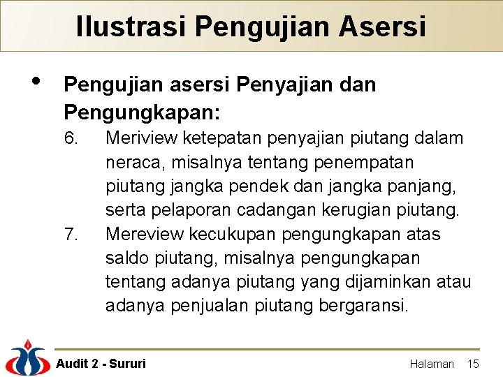 Ilustrasi Pengujian Asersi • Pengujian asersi Penyajian dan Pengungkapan: 6. 7. Meriview ketepatan penyajian