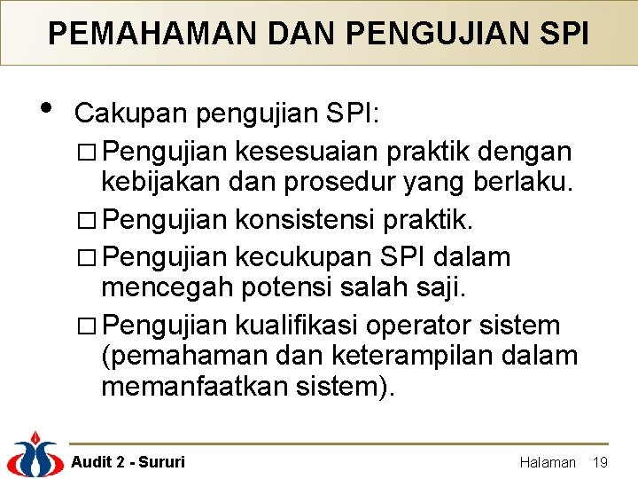 PEMAHAMAN DAN PENGUJIAN SPI • Cakupan pengujian SPI: � Pengujian kesesuaian praktik dengan kebijakan