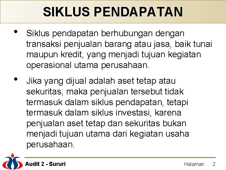 SIKLUS PENDAPATAN • Siklus pendapatan berhubungan dengan transaksi penjualan barang atau jasa, baik tunai