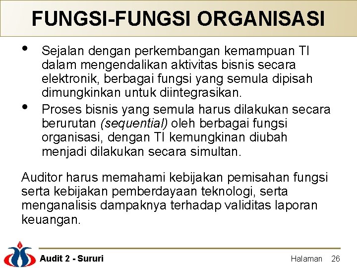 FUNGSI-FUNGSI ORGANISASI • • Sejalan dengan perkembangan kemampuan TI dalam mengendalikan aktivitas bisnis secara