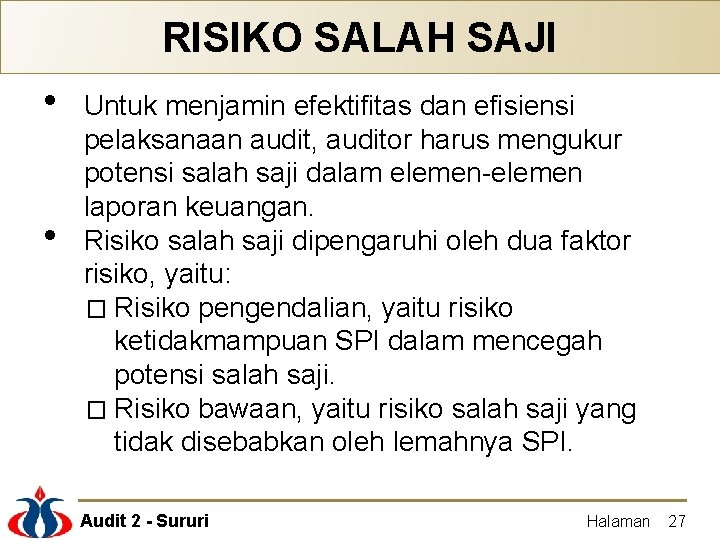 RISIKO SALAH SAJI • • Untuk menjamin efektifitas dan efisiensi pelaksanaan audit, auditor harus