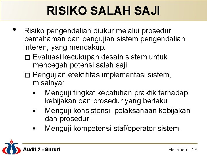 RISIKO SALAH SAJI • Risiko pengendalian diukur melalui prosedur pemahaman dan pengujian sistem pengendalian