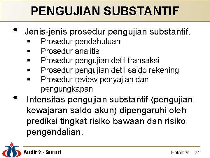 PENGUJIAN SUBSTANTIF • Jenis-jenis prosedur pengujian substantif. • Intensitas pengujian substantif (pengujian kewajaran saldo