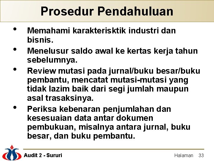 Prosedur Pendahuluan • • Memahami karakterisktik industri dan bisnis. Menelusur saldo awal ke kertas