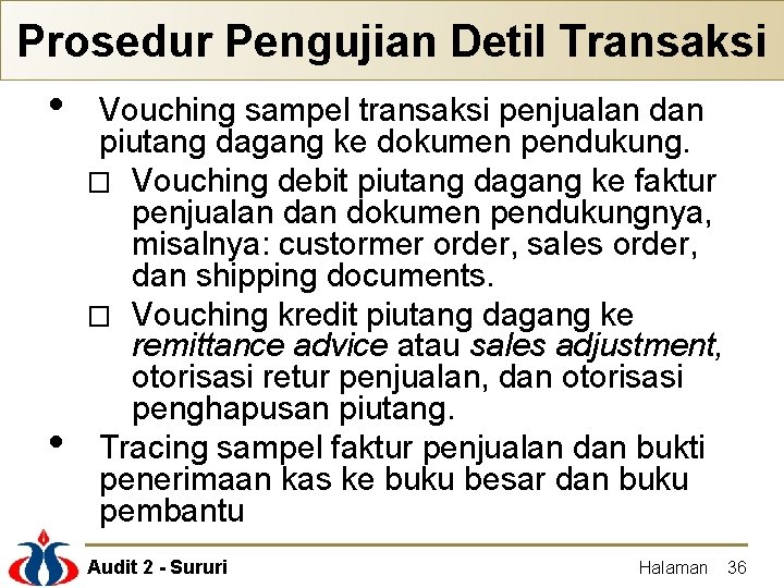Prosedur Pengujian Detil Transaksi • • Vouching sampel transaksi penjualan dan piutang dagang ke