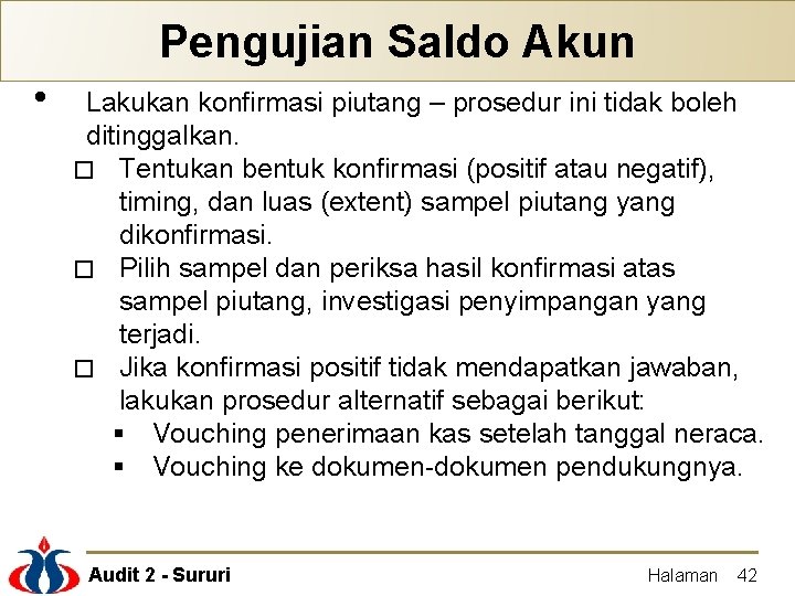 Pengujian Saldo Akun • Lakukan konfirmasi piutang – prosedur ini tidak boleh ditinggalkan. �