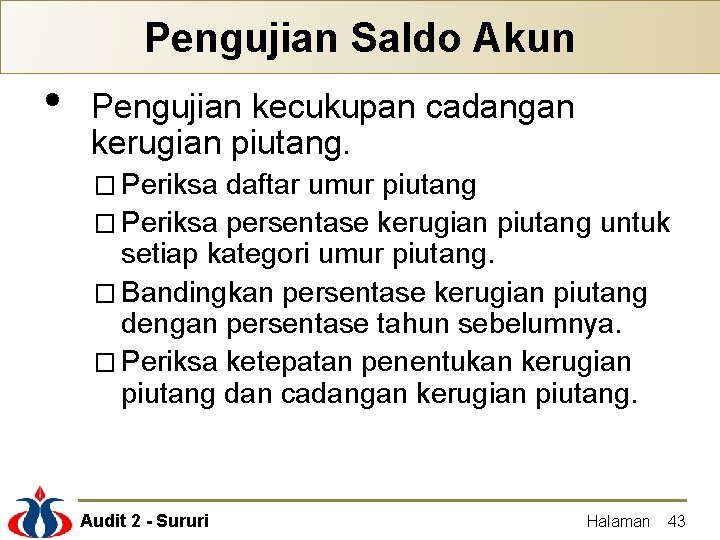 Pengujian Saldo Akun • Pengujian kecukupan cadangan kerugian piutang. � Periksa daftar umur piutang