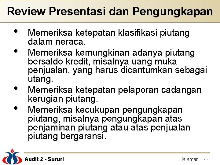 Review Presentasi dan Pengungkapan • • Memeriksa ketepatan klasifikasi piutang dalam neraca. Memeriksa kemungkinan