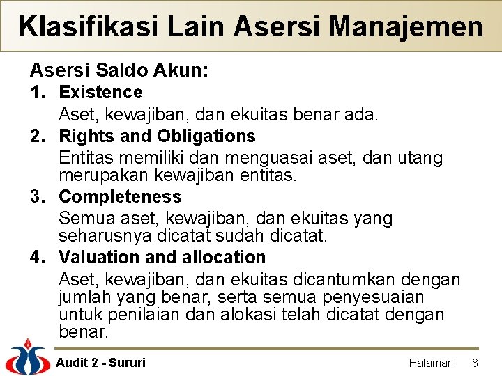 Klasifikasi Lain Asersi Manajemen Asersi Saldo Akun: 1. Existence Aset, kewajiban, dan ekuitas benar