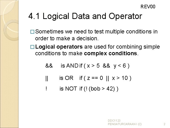 REV 00 4. 1 Logical Data and Operator � Sometimes we need to test