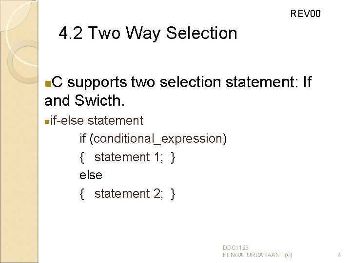 REV 00 4. 2 Two Way Selection C supports two selection statement: If and