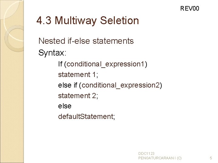 REV 00 4. 3 Multiway Seletion Nested if-else statements Syntax: If (conditional_expression 1) statement