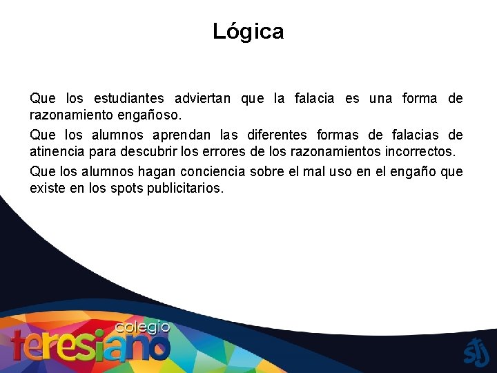 Lógica Que los estudiantes adviertan que la falacia es una forma de razonamiento engañoso.