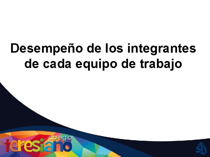 Desempeño de los integrantes de cada equipo de trabajo 