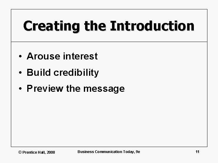 Creating the Introduction • Arouse interest • Build credibility • Preview the message ©