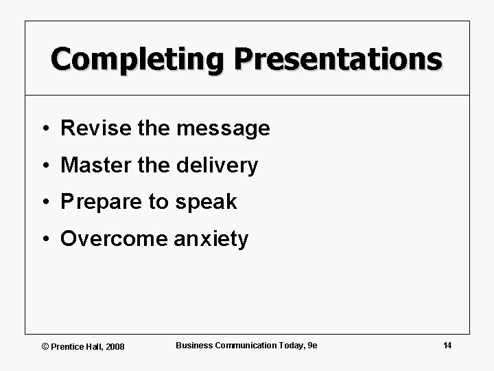 Completing Presentations • Revise the message • Master the delivery • Prepare to speak