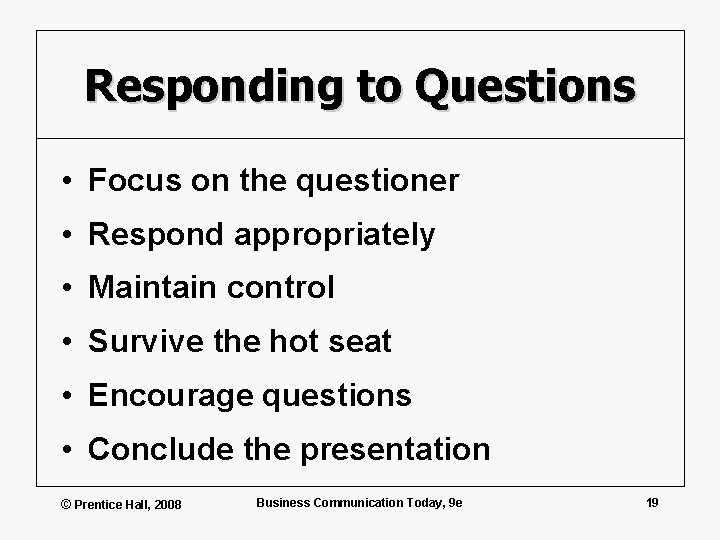 Responding to Questions • Focus on the questioner • Respond appropriately • Maintain control