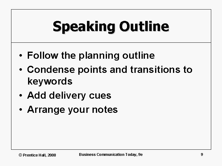 Speaking Outline • Follow the planning outline • Condense points and transitions to keywords