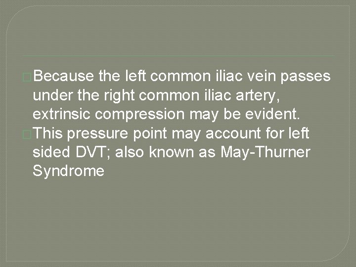 �Because the left common iliac vein passes under the right common iliac artery, extrinsic