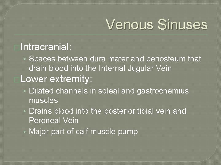 Venous Sinuses �Intracranial: • Spaces between dura mater and periosteum that drain blood into