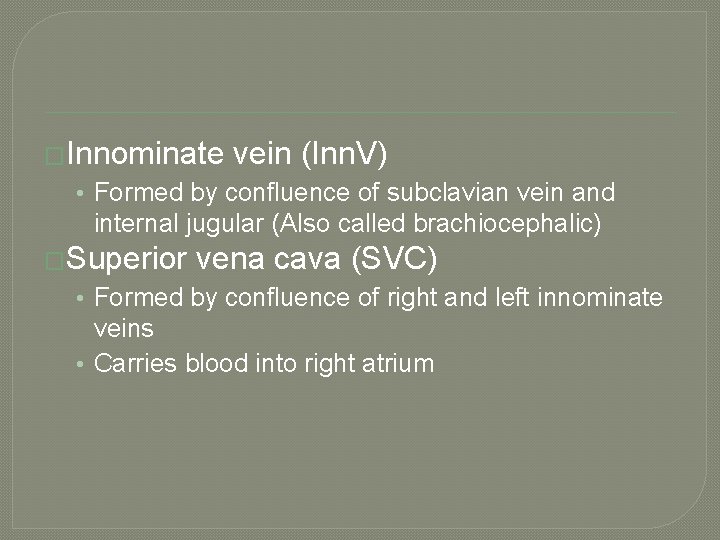 �Innominate vein (Inn. V) • Formed by confluence of subclavian vein and internal jugular