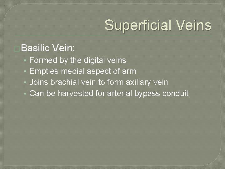 Superficial Veins �Basilic • • Vein: Formed by the digital veins Empties medial aspect