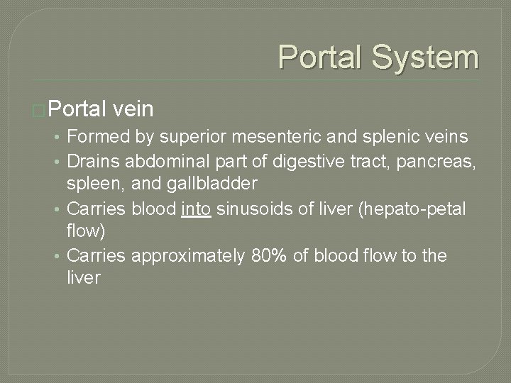 Portal System �Portal vein • Formed by superior mesenteric and splenic veins • Drains