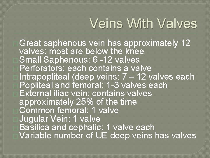 Veins With Valves � Great saphenous vein has approximately 12 valves: most are below