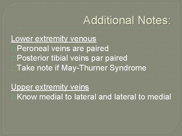 Additional Notes: Lower extremity venous �Peroneal veins are paired �Posterior tibial veins par paired