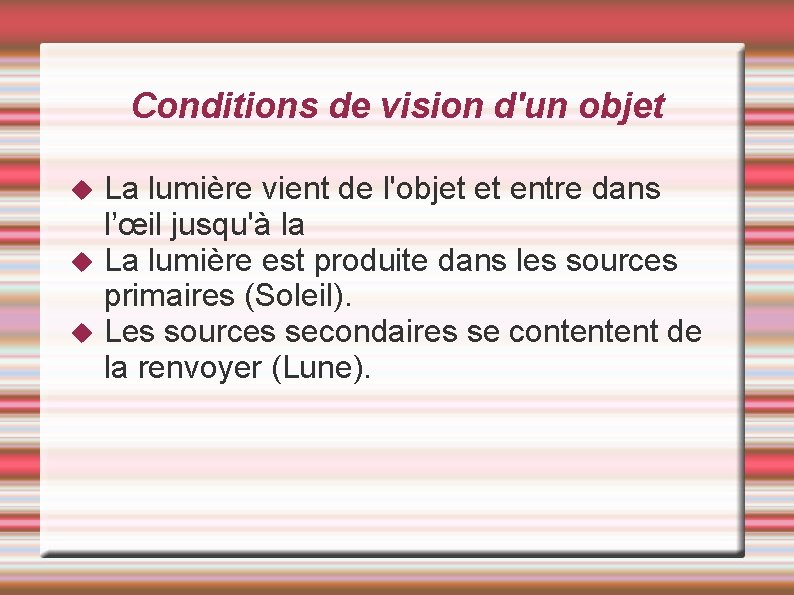 Conditions de vision d'un objet La lumière vient de l'objet et entre dans l’œil Conditions de vision d'un objet La lumière vient de l'objet et entre dans l’œil