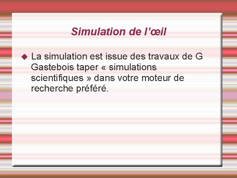 Simulation de l’œil La simulation est issue des travaux de G Gastebois taper « Simulation de l’œil La simulation est issue des travaux de G Gastebois taper «