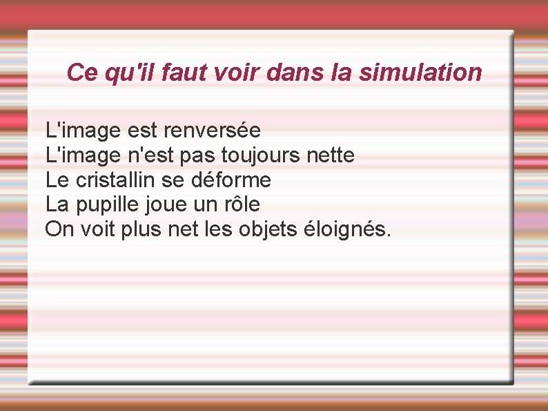 Ce qu'il faut voir dans la simulation L'image est renversée L'image n'est pas toujours Ce qu'il faut voir dans la simulation L'image est renversée L'image n'est pas toujours