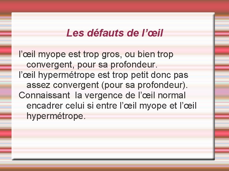 Les défauts de l’œil myope est trop gros, ou bien trop convergent, pour sa Les défauts de l’œil myope est trop gros, ou bien trop convergent, pour sa