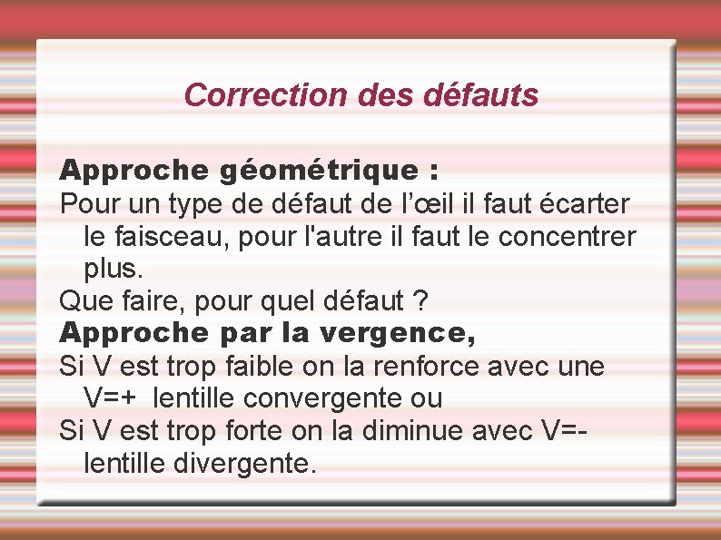 Correction des défauts Approche géométrique : Pour un type de défaut de l’œil il Correction des défauts Approche géométrique : Pour un type de défaut de l’œil il