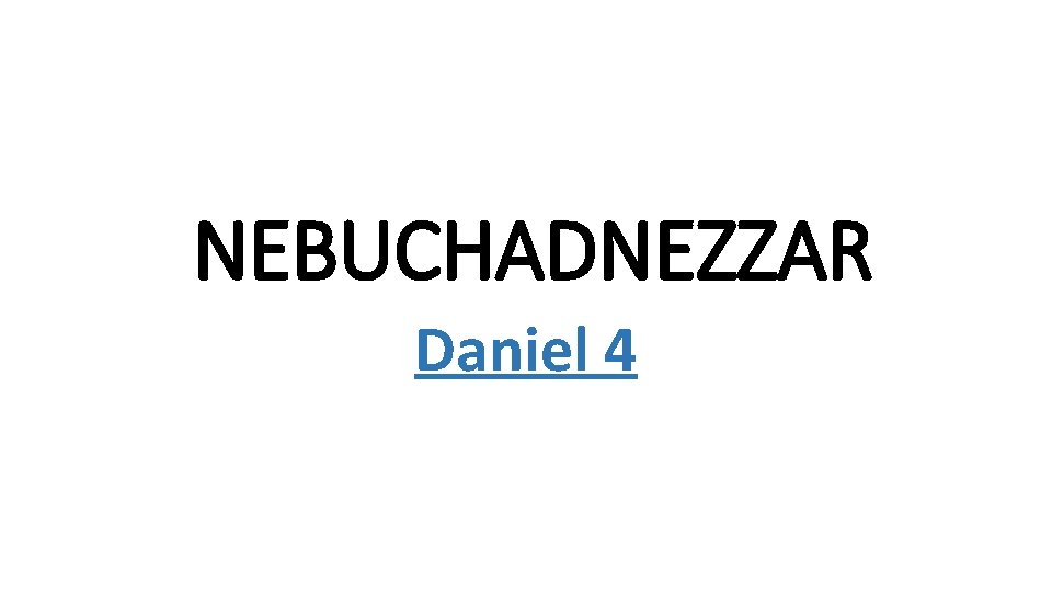 NEBUCHADNEZZAR Daniel 4 