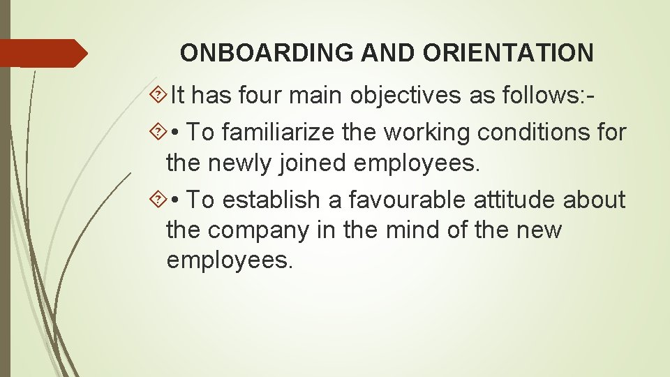 ONBOARDING AND ORIENTATION It has four main objectives as follows: • To familiarize the