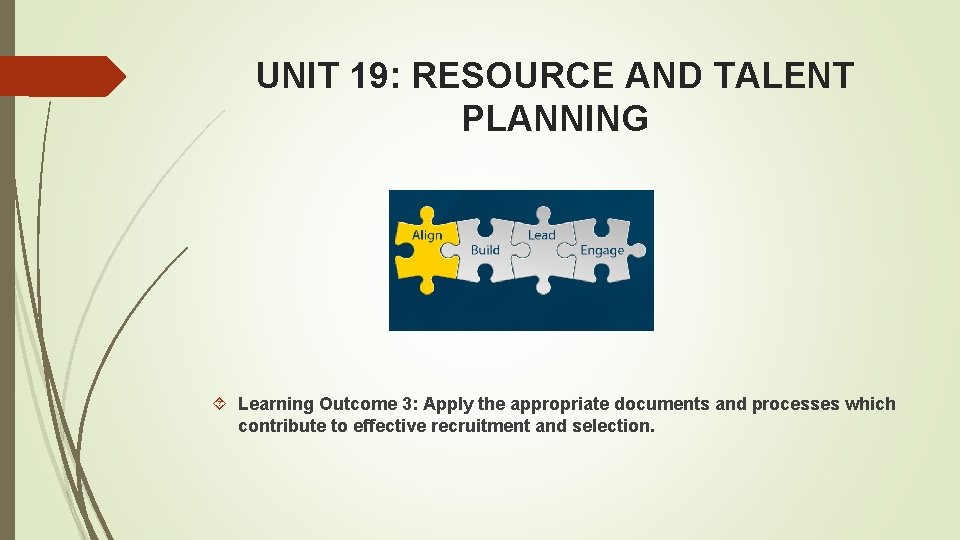 UNIT 19: RESOURCE AND TALENT PLANNING Learning Outcome 3: Apply the appropriate documents and