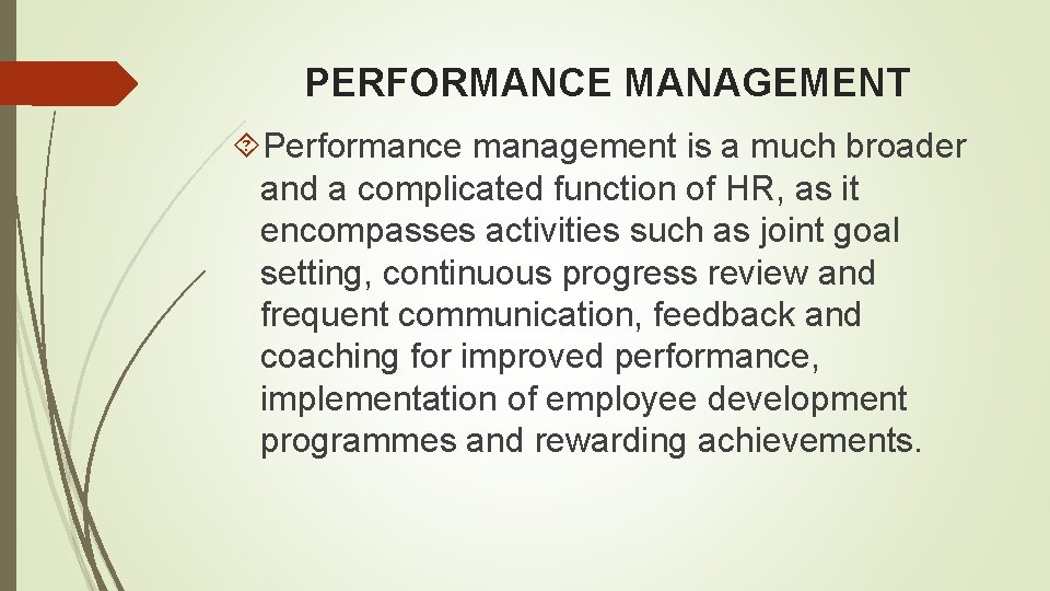 PERFORMANCE MANAGEMENT Performance management is a much broader and a complicated function of HR,