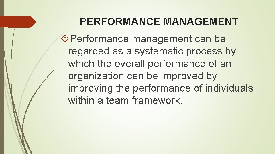 PERFORMANCE MANAGEMENT Performance management can be regarded as a systematic process by which the