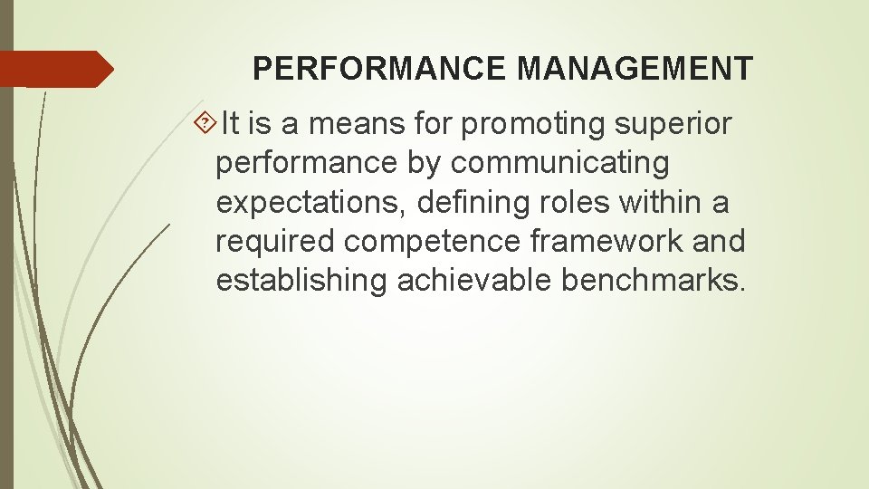 PERFORMANCE MANAGEMENT It is a means for promoting superior performance by communicating expectations, defining