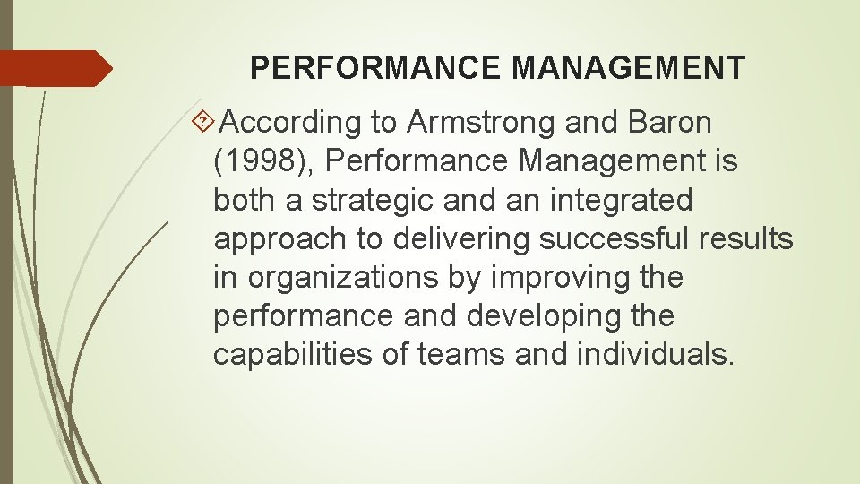 PERFORMANCE MANAGEMENT According to Armstrong and Baron (1998), Performance Management is both a strategic