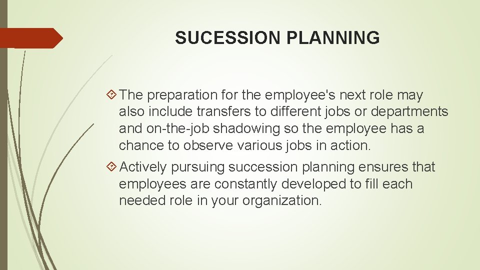 SUCESSION PLANNING The preparation for the employee's next role may also include transfers to