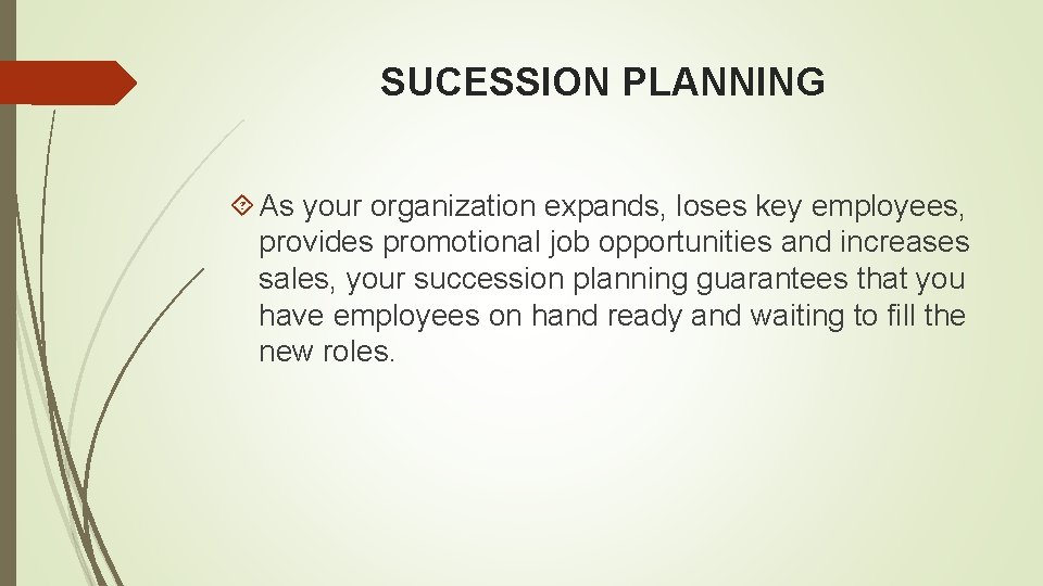 SUCESSION PLANNING As your organization expands, loses key employees, provides promotional job opportunities and