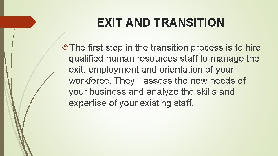 EXIT AND TRANSITION The first step in the transition process is to hire qualified