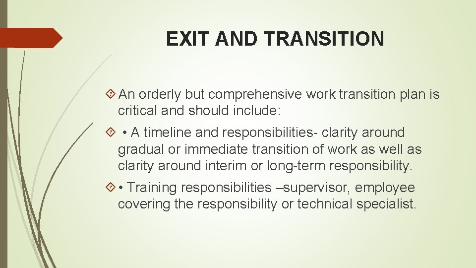 EXIT AND TRANSITION An orderly but comprehensive work transition plan is critical and should